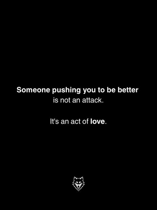 A motivational quote on a black background reading: 'Someone pushing you to be better is not an attack. It's an act of love.' with a wolf logo at the bottom.