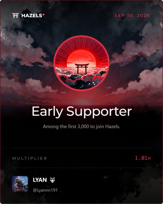 A digital 'Early Supporter' badge from Hazels dated September 10, 2026, featuring a Japanese torii gate against a red sun, awarded to user LYAN (@Lyannn191_) with a 1.01x multiplier.