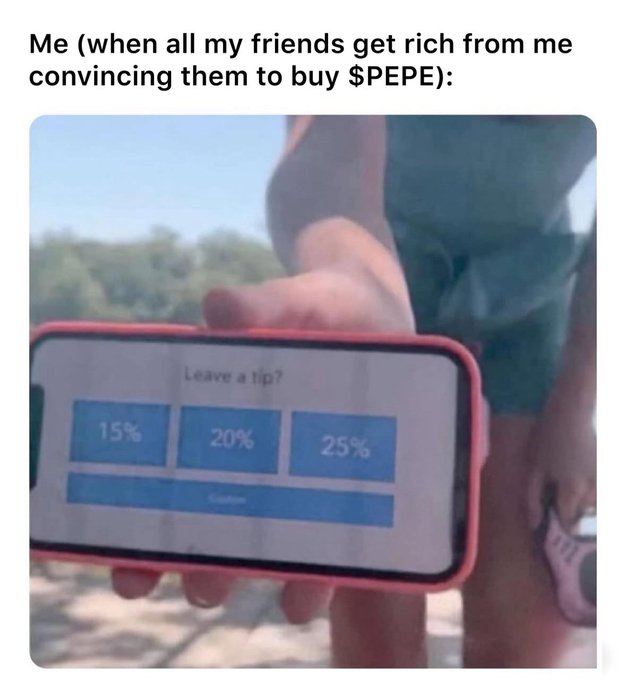 A meme captioned 'Me (when all my friends get rich from me convincing them to buy $PEPE):' shows a person holding a phone displaying a tip screen with 15%, 20%, and 25% options.