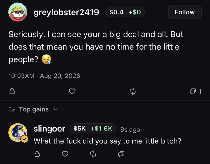 A social media post by user "greylobster2419" ($0.4, +$0) from the Pumpfun app reads: "Seriously. I can see your a big deal and all. But does that mean you have no time for the little people? 😢" Below it, a "Top gains" reply from user "slingoor" ($5K, +$1.6K) snaps back: "What the fuck did you say to me little bitch?" — showing a heated exchange between a small-holder and a top gainer on the platform.