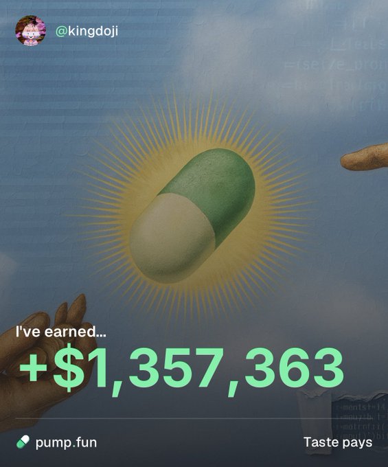A social media graphic from '@kingdoji' featuring a glowing green and white capsule pill and the text 'I've earned... +$1,357,363', branded with 'pump.fun' and the caption 'Taste pays'.
