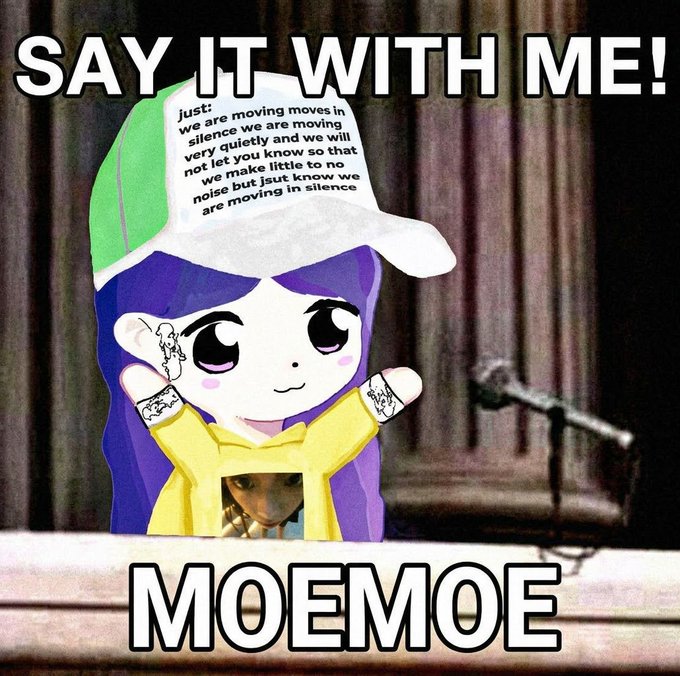 A meme featuring a cartoon character wearing a green and white cap and yellow hoodie, with text 'SAY IT WITH ME!' at the top, 'MOEMOE' at the bottom, and a smaller text box reading 'just: we are moving moves in silence... we are moving in silence'.