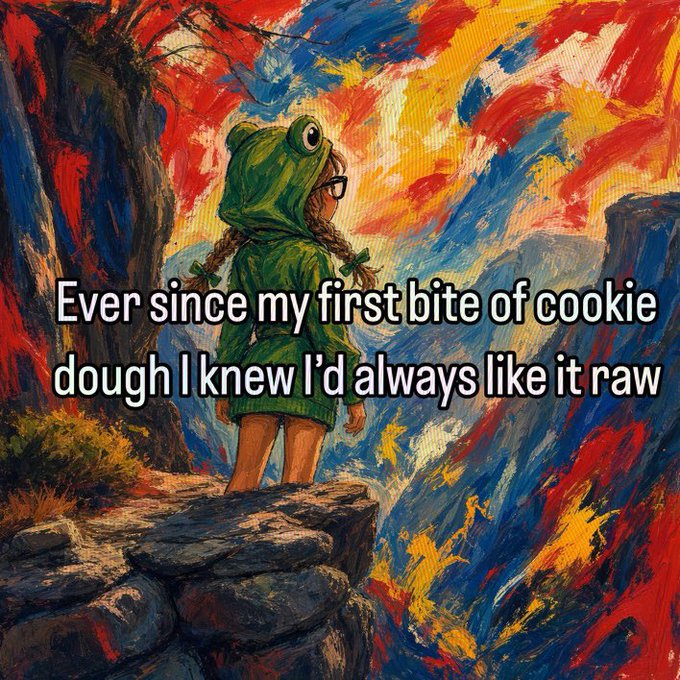 A meme featuring an impressionist-style painting of a child in a frog hoodie looking over a cliff, overlaid with text: 'Ever since my first bite of cookie dough I knew I'd always like it raw'.