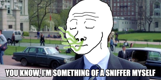 A meme shows a drawn face with a green sniffer hand over a man in a suit, captioned 'YOU KNOW, I'M SOMETHING OF A SNIFFER MYSELF'.