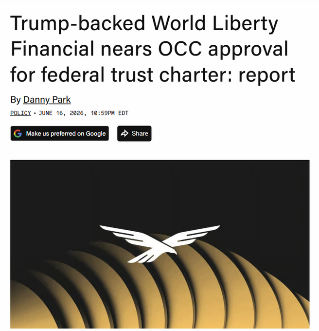 A news article headline reading "Trump-backed World Liberty Financial nears OCC approval for federal trust charter: report" by Danny Park, dated June 16, 2026, featuring an image of a white eagle logo above golden stacked curves.