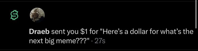 A notification from a user named "Draeb" sent $1 with the message "Here's a dollar for what's the next big meme???" The humorous tip directly ties into the post's theme about memecoins, playfully questioning the elusive "next big meme" that everyone is chasing.