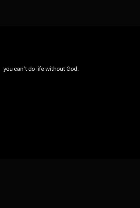 Black screen with white lowercase text that reads "you can't do life without God."