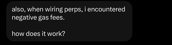A screenshot of a dark-themed text message asking 'also, when wiring perps, i encountered negative gas fees. how does it work?'