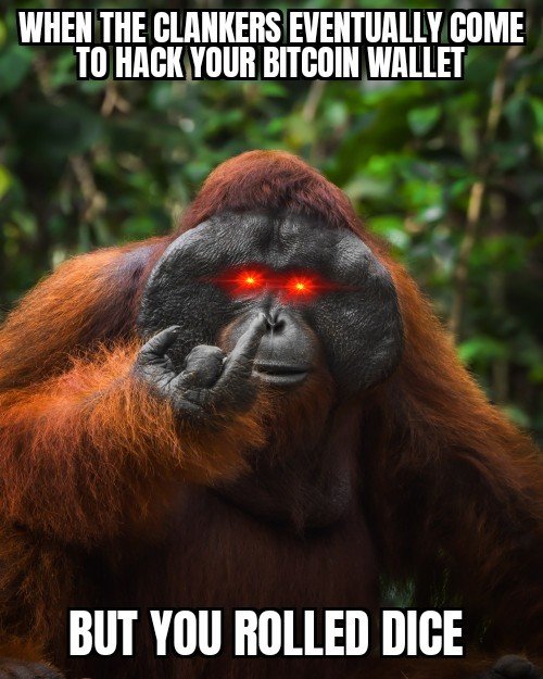 A laughing orangutan flexes its hand to display two glowing red eyes, with text reading "WHEN THE CLANKERS EVENTUALLY COME TO HACK YOUR BITCOIN WALLET" at the top and "BUT YOU ROLLED DICE" at the bottom, humorously suggesting that having a seed phrase generated via dice rolls would thwart AI-powered crypto theft, aligning with the "GM" greeting as a crypto community callout.