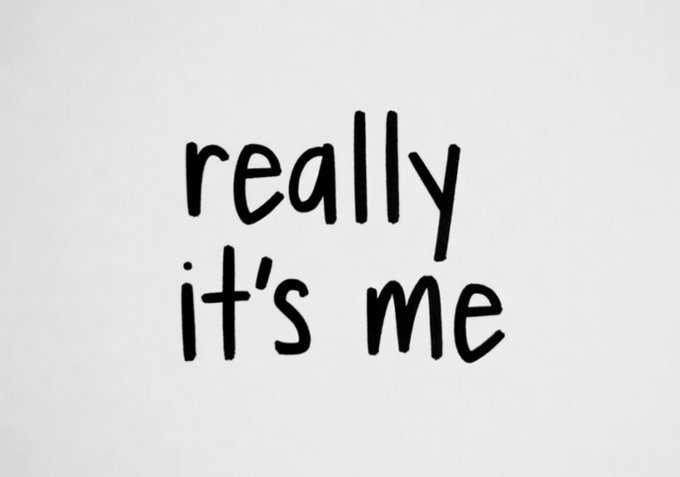 A simple white background with the text 'really it's me' written in a black, casual handwritten font.