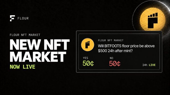Advertisement for 'FLOUR NFT MARKET' announcing the 'NEW NFT MARKET NOW LIVE', featuring a prediction market on whether BITFOOTS floor price will be above $500 24h after mint, with both YES and NO options at 50¢.
