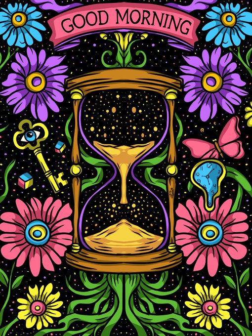 A colorful illustrated 'GOOD MORNING' poster features a psychedelic hourglass with sand dripping into a pile, surrounded by vibrant flowers, a key, a butterfly, and a melting clock.