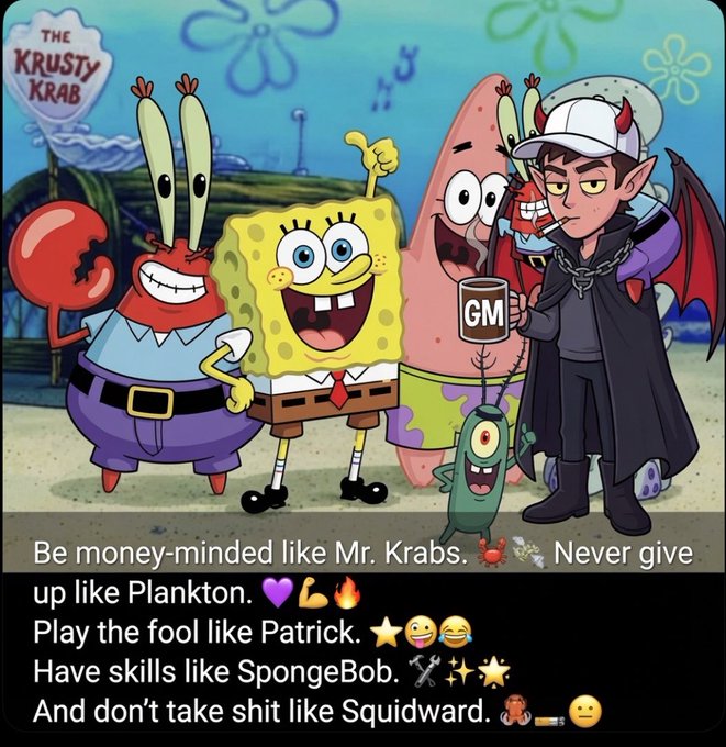 A SpongeBob SquarePants meme featuring characters at the Krusty Krab with text advising: 'Be money-minded like Mr. Krabs, Never give up like Plankton, Play the fool like Patrick, Have skills like SpongeBob, And don't take shit like Squidward.'
