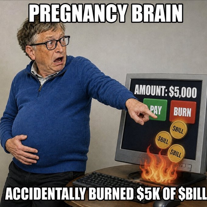 A humorous meme featuring Bill Gates with the text "PREGNANCY BRAIN" at top and "ACCIDENTALLY BURNED $5K OF $BILL" at bottom, showing a Pay/Burn interface with $BILL coins burning.