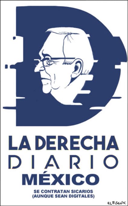 The image is a political cartoon by "El Fisgón" that appropriates the logo of "La Derecha Diario México" (a Mexican right-wing news outlet), replacing the letter "D" with a profile portrait of an older, bespectacled man with a stern expression. Below the logo, satirical text reads "Se contratan sicarios (aunque sean digitales)" — "Hitmen are hired (even if they're digital)" — mocking the outlet by suggesting it employs online trolls or digital operatives to attack opponents. The cartoon's critical tone aligns with the post by @fisgonmonero, which frames the image as a lasting reminder of the "true face" of @DerechaDiarioMX, implying the man depicted represents the outlet's ideological leadership or figurehead.