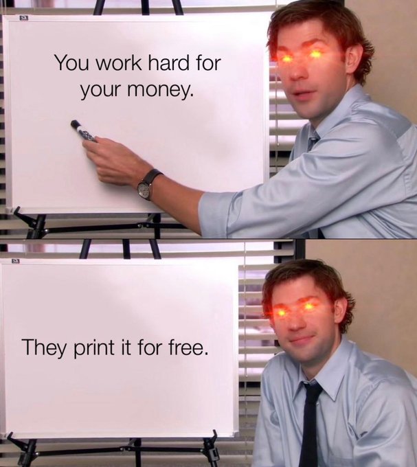 A two-panel meme showing Jim Halpert from The Office with glowing red eyes, standing at a whiteboard that reads 'You work hard for your money.' in the first panel and 'They print it for free.' in the second.