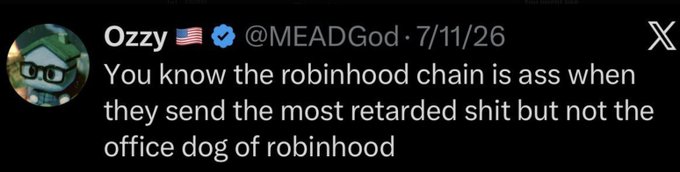A tweet from 'Ozzy @MEADGod' dated 7/11/26 reads: 'You know the robinhood chain is ass when they send the most retarded shit but not the office dog of robinhood.'