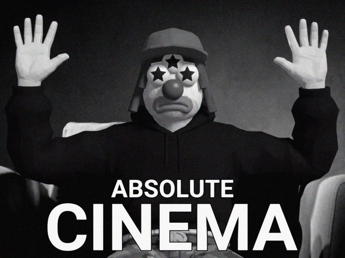 A black-and-white meme image of a clown wearing a black hoodie with their hands raised, with bold white text overlaid reading "ABSOLUTE CINEMA".