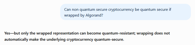 A chat message asks, 'Can non quantum secure cryptocurrency be quantum secure if wrapped by Algorand?' and the response answers: 'Yes—but only the wrapped representation can become quantum-resistant; wrapping does not automatically make the underlying cryptocurrency quantum-secure.'