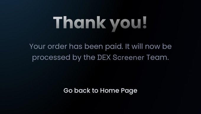 A dark confirmation screen reading "Thank you! Your order has been paid. It will now be processed by the DEX Screener Team" with a link to "Go back to Home Page".