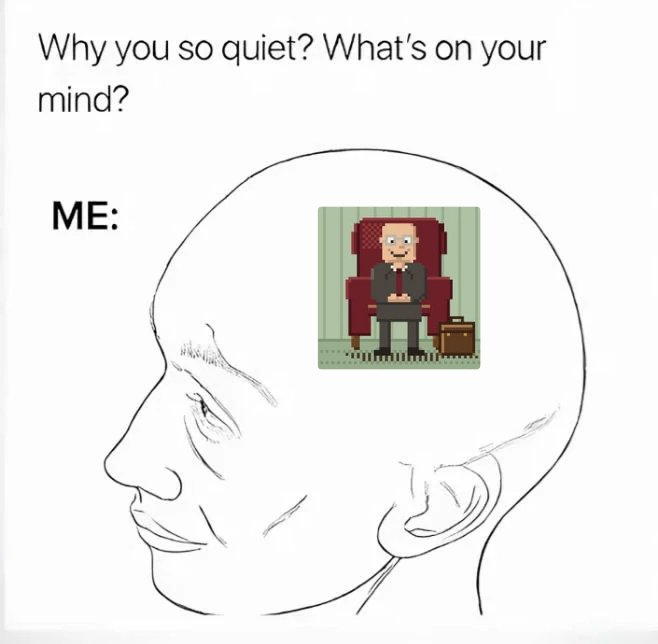 'Wojak' style meme with text 'Why you so quiet? What's on your mind?' showing a line-drawing profile of a man with a pixel-art therapist character sitting inside his head, labeled 'ME'.