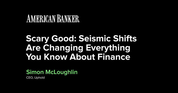 The image is an American Banker article header titled "Scary Good: Seismic Shifts Are Changing Everything You Know About Finance" by Simon McLoughlin, CEO of Uphold, whose accompanying post highlights how stablecoins and tokenized deposits can help community banks compete.