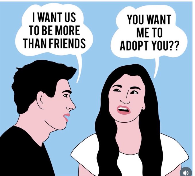 A cartoon illustration of a man and woman with speech bubbles where the man says "I WANT US TO BE MORE THAN FRIENDS" and the woman responds "YOU WANT ME TO ADOPT YOU??"