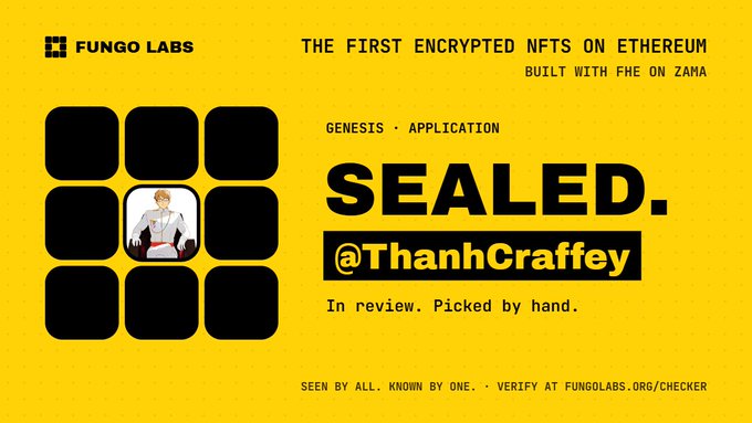 A yellow promotional graphic for Fungo Labs advertising 'THE FIRST ENCRYPTED NFTS ON ETHEREUM BUILT WITH FHE ON ZAMA', featuring a sealed application for @ThanhCraffey with the text 'SEALED.' and 'SEEN BY ALL. KNOWN BY ONE. · VERIFY AT fungolabs.org/checker'.