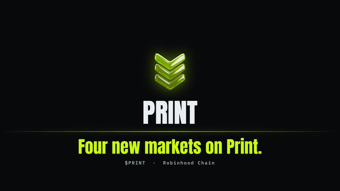 A promotional graphic for "PRINT" displays a green layered logo with the text "Four new markets on Print." and "$PRINT · Robinhood Chain."