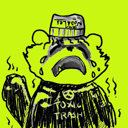 A sketch of a sad cartoon bear wearing a container labeled 'TOXIC' on its head and a shirt reading 'TOXIC TRASH', with tears streaming down its face against a bright yellow-green background.