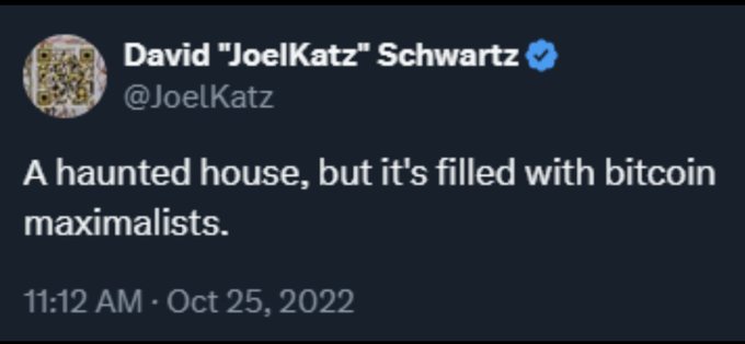 A tweet from David "JoelKatz" Schwartz (@JoelKatz) dated Oct 25, 2022 reads: 'A haunted house, but it's filled with bitcoin maximalists.'