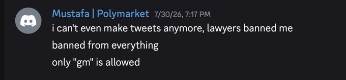 A Discord message from user 'Mustafa | Polymarket' dated 7/30/26 reading: 'i cant even make tweets anymore, lawyers banned me / banned from everything / only "gm" is allowed'.