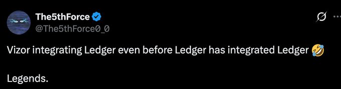 A tweet by The5thForce (@The5thForce0_0) with a verified checkmark reading: 'Vizor integrating Ledger even before Ledger has integrated Ledger 🤣 Legends.'