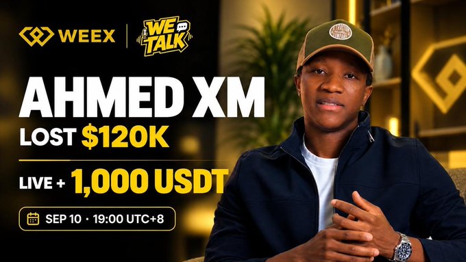 Promotional thumbnail featuring a man in a navy jacket and cap with text 'WEEX | WE TALK', 'AHMED XM LOST $120K', 'LIVE + 1,000 USDT', scheduled 'SEP 10 19:00 UTC+8'.