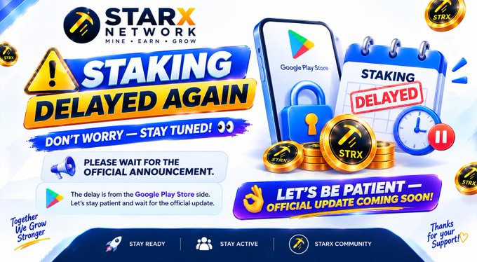 A promotional graphic features the 'STARX NETWORK' logo and large yellow and blue text reading 'STAKING DELAYED AGAIN'. It includes smaller messages like 'DON'T WORRY — STAY TUNED!' and 'LET'S BE PATIENT — OFFICIAL UPDATE COMING SOON!', along with images of coins labeled 'STRX' and a Google Play Store graphic.