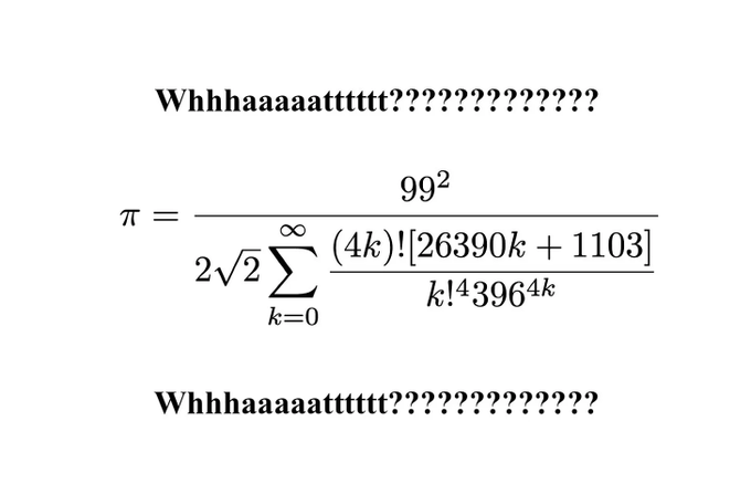 A mathematical formula expressing pi as 99² divided by 2√2 times an infinite series summation, with 'Whhhaaaaaattttt???????????' text above and below.