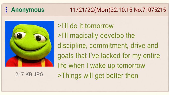 An anonymous imageboard post dated 11/21/22 with Pepe the Frog avatar and text humorously listing procrastination commands: 'I'll do it tomorrow,' 'I'll magically develop the discipline, commitment, drive and goals that I've lacked for my entire life when I wake up tomorrow,' and 'Things will get better then.'