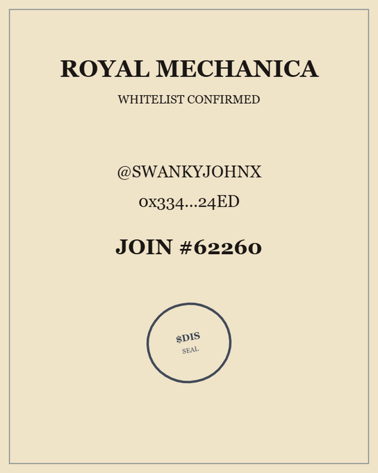 A beige document with black text reading 'ROYAL MECHANICA WHITELIST CONFIRMED', '@SWANKYJOHN X', '0x334...24ED', 'JOIN #62260', and a circular seal marked '$DIS SEAL'.
