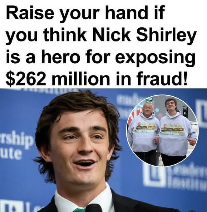 A graphic image featuring a young man speaking at a podium with text reading 'Raise your hand if you think Nick Shirley is a hero for exposing $262 million in fraud!', alongside a circular inset photo of two men in matching 'Quattro 1-800-FRAUD' hoodies.
