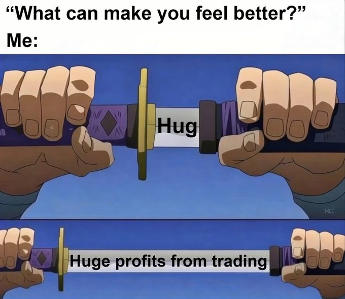 A meme with the text 'What can make you feel better?' Me:' showing an anime-style image of two hands gripping sword handles, revealing a blade labeled 'Hug' on one side and 'Huge profits from trading' on the other.