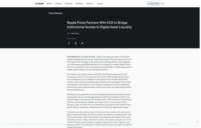 A press release from Ripple dated May 19, 2026, announces "Ripple Prime Partners With EDX to Bridge Institutional Access to Digital Asset Liquidity," detailing how the integration of Ripple's prime brokerage with EDX Markets and EDXM International aims to provide institutional clients with unified capital-efficient liquidity access across spot and perpetual futures markets.