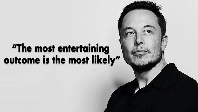 A black-and-white portrait of Elon Musk alongside the quote in bold text: 'The most entertaining outcome is the most likely'.