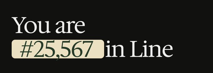 A black screen with text reading 'You are #25,567 in Line' highlighting the number in a beige box.