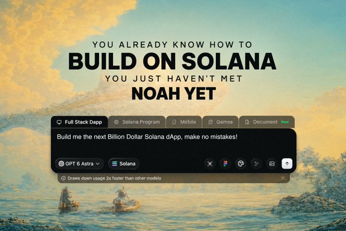 A promotional graphic reading 'YOU ALREADY KNOW HOW TO BUILD ON SOLANA. YOU JUST HAVEN'T MET NOAH YET' showing a chat interface with options like 'Full Stack Dapp', 'Solana Program', and 'Mobile'.