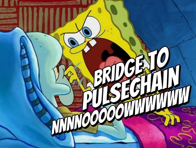 A shocked SpongeBob screams "BRIDGE TO PULSECHAIN NNNOOOOWWWW" in a meme referencing the fear of missing out on a potential price surge. The image humorously illustrates the post's message about investors hesitating to bridge to PulseChain despite signs of an impending major rally.