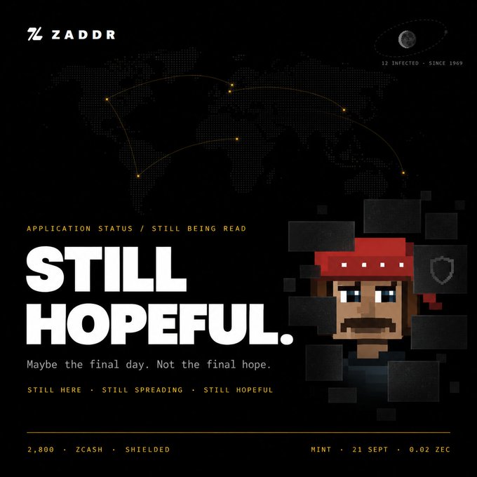A promotional graphic for ZADDR cryptocurrency with text 'STILL HOPEFUL', 'APPLICATION STATUS / STILL BEING READ', 'Maybe the final day. Not the final hope.', 'STILL HERE • STILL SPREADING • STILL HOPEFUL', '2,800 • ZCASH • SHIELDED', 'MINT • 21 SEPT • 0.02 ZEC', featuring a pixel art character and a world map with connection lines.