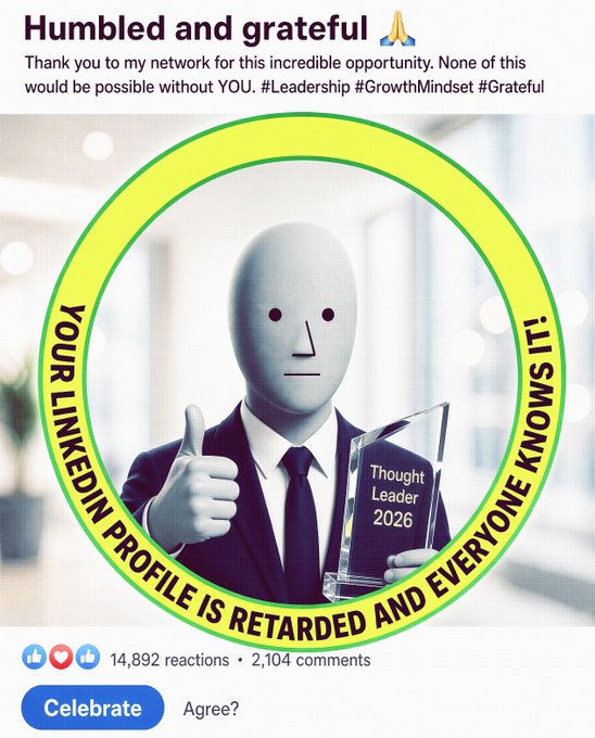 A satirical LinkedIn-style post titled 'Humbled and grateful' shows a featureless humanoid figure holding a 'Thought Leader 2026' trophy, with green circular text reading 'YOUR LINKEDIN PROFILE IS RETARDED AND EVERYONE KNOWS IT!' garnering 14,892 reactions.
