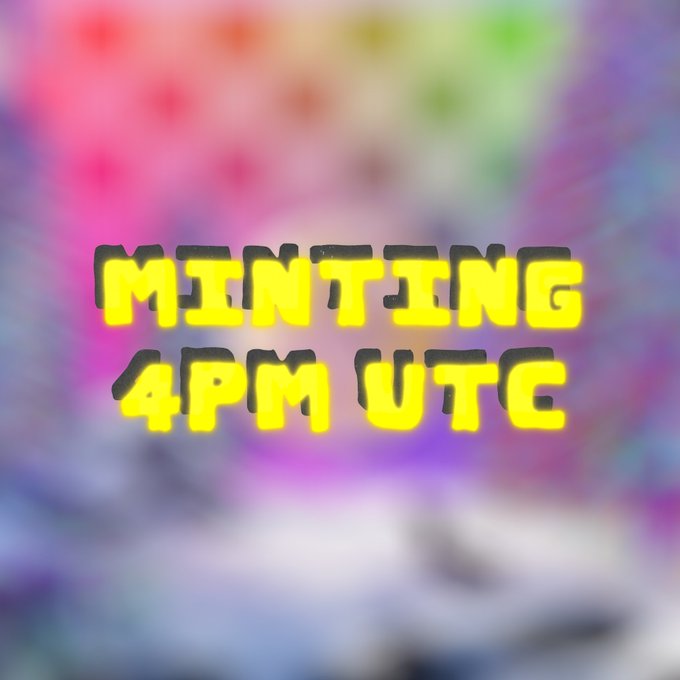 A graphic with a colorful, blurred background and bold yellow text reading 'MINTING 4PM UTC'.