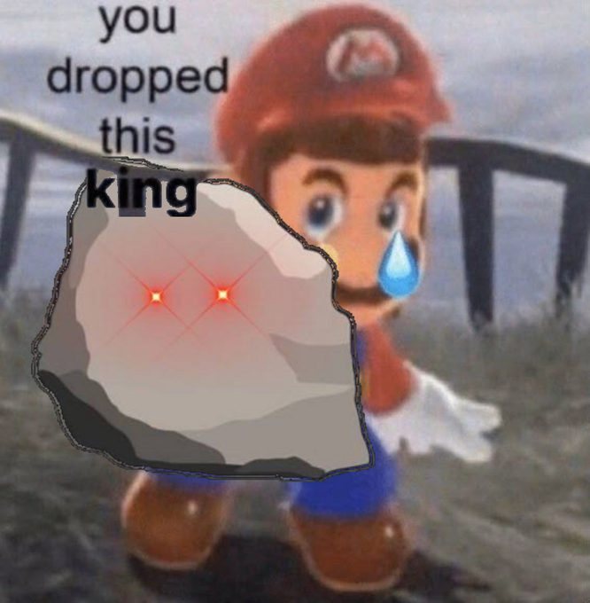 A meme featuring a crying Mario holding a rock with glowing red eyes, captioned 'you dropped this king'.