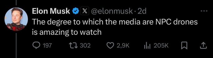 A screenshot of a tweet from Elon Musk (@elonmusk) reading 'The degree to which the media are NPC drones is amazing to watch' with 205K views.